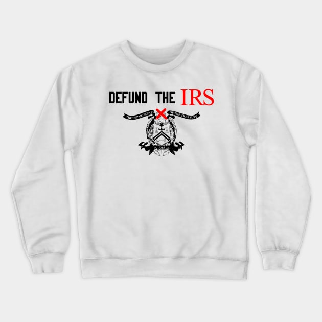 Defund The IRS XX Crewneck Sweatshirt by MAR-A-LAGO RAIDERS